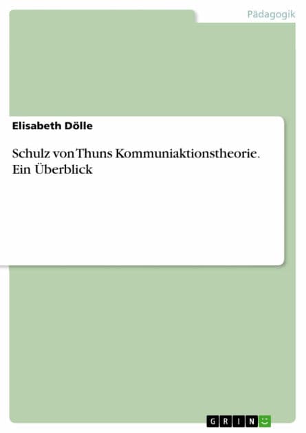 Schulz von Thuns Kommuniaktionstheorie. Ein Überblick by Elisabeth Dölle