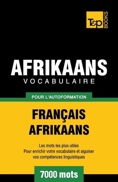 Vocabulaire Franï¿½ais-Afrikaans pour l'autoformation - 7000 mots by Andrey Taranov