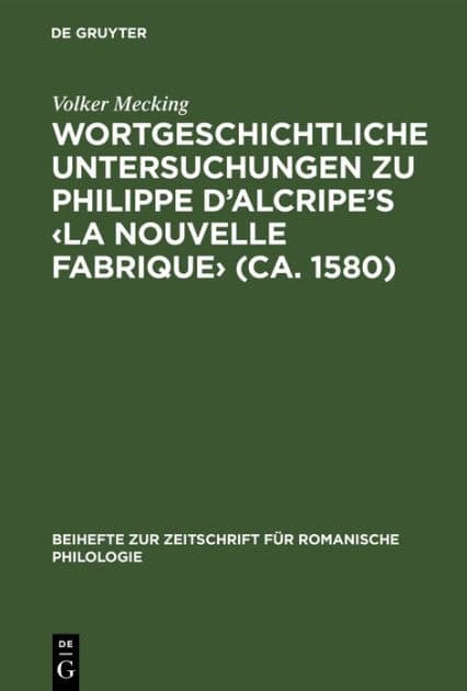 Wortgeschichtliche Untersuchungen zu Philippe d'Alcripe's (ca. 1580) by Volker Mecking