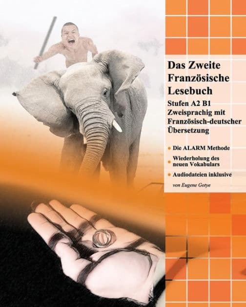 Das Zweite Französische Lesebuch: Stufen A2 und B1 zweisprachig mit französisch-deutscher Übersetzung by Eugene Gotye