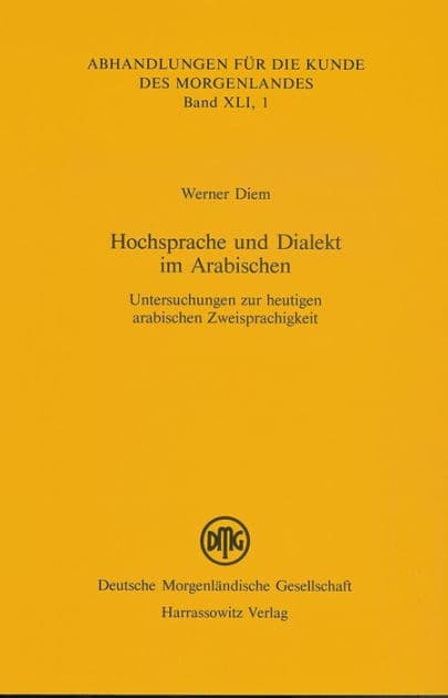 Hochsprache und Dialekt im Arabischen: Untersuchungen zur heutigen arabischen Zweisprachigkeit by Werner Diem