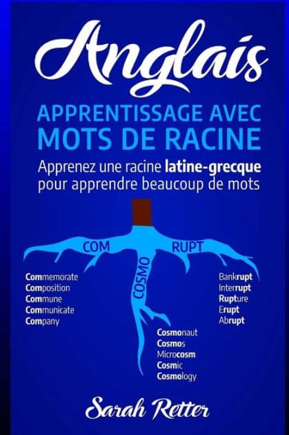 Anglais: Apprentissage Avec Mots de Racine: Apprenez une racine latine-grecque pour apprendre beaucoup de mots. Boostez votre vocabulaire anglais avec des racines latines et grecques!... by Sarah Retter