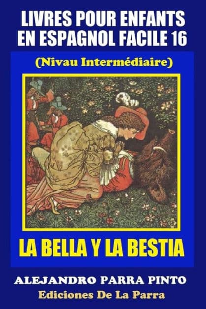 Livres Pour Enfants En Espagnol Facile 16: La Bella Y La Bestia by Alejandro Parra Pinto