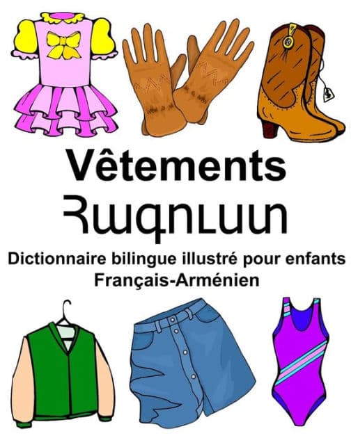 Français-Arménien Vêtements Dictionnaire bilingue illustré pour enfants by Richard Carlson Jr