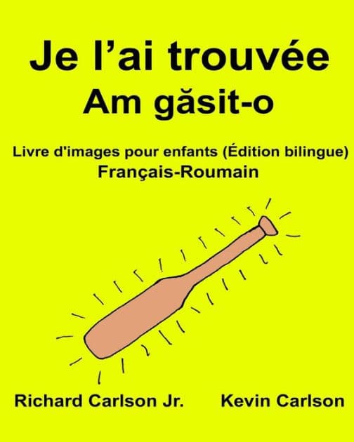 Je l'ai trouvée: Livre d'images pour enfants Français-Roumain (Édition bilingue) by Kevin Carlson