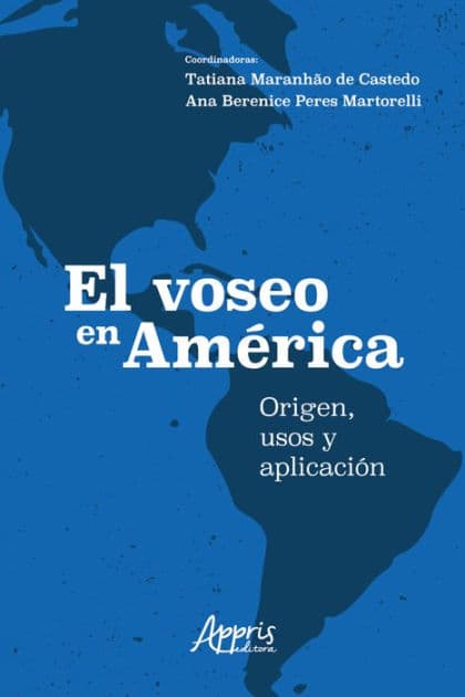 El Voseo en América: Origen, Usos y Aplicación by Tatiana Maranhão de Castedo