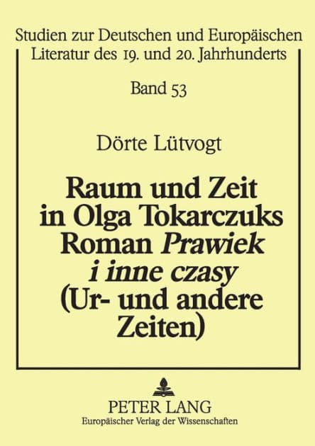 Raum und Zeit in Olga Tokarczuks Roman «Prawiek i inne czasy» (Ur- und andere Zeiten) by Dörte Lütvogt