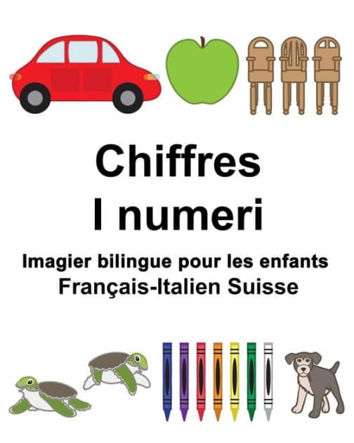 Français-Italien Suisse Chiffres/I numeri Imagier bilingue pour les enfants by Suzanne Carlson