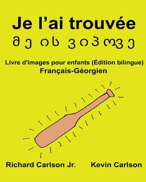 Je l'ai trouvï¿½e: Livre d'images pour enfants Franï¿½ais-Gï¿½orgien (ï¿½dition bilingue) by Kevin Carlson