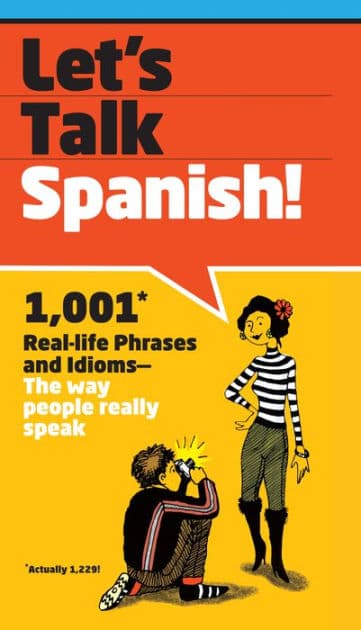 Let's Talk Spanish!: 1,001 Real-life Phrases and Idioms -- The Way People Really Speak by SparkNotes