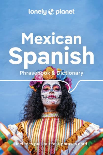 Lonely Planet Mexican Spanish Phrasebook & Dictionary by Lonely Planet