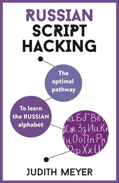 Russian Script Hacking: The optimal pathway to learning the Russian alphabet by Judith Meyer