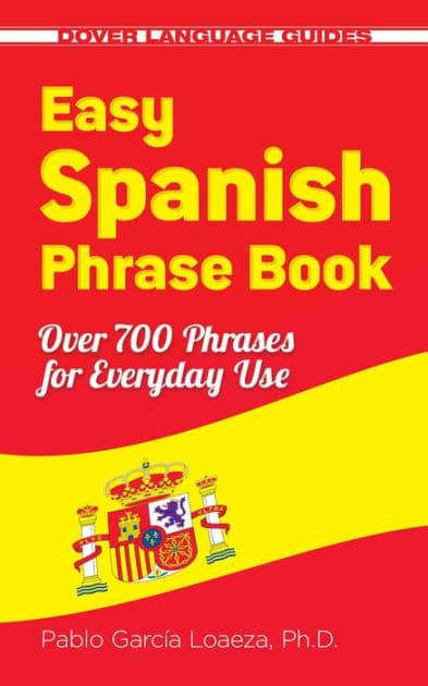 Easy Spanish Phrase Book NEW EDITION: Over 700 Phrases for Everyday Use by Pablo Garcia Loaeza