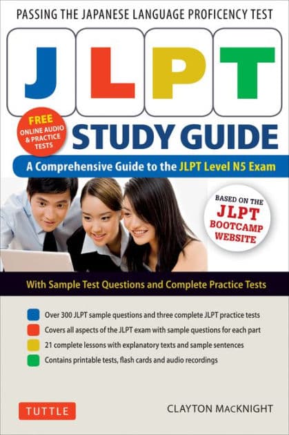 JLPT Study Guide: The Comprehensive Guide to the JLPT Level N5 Exam (Companion Materials and Online Audio Recordings Included) by Clayton MacKnight