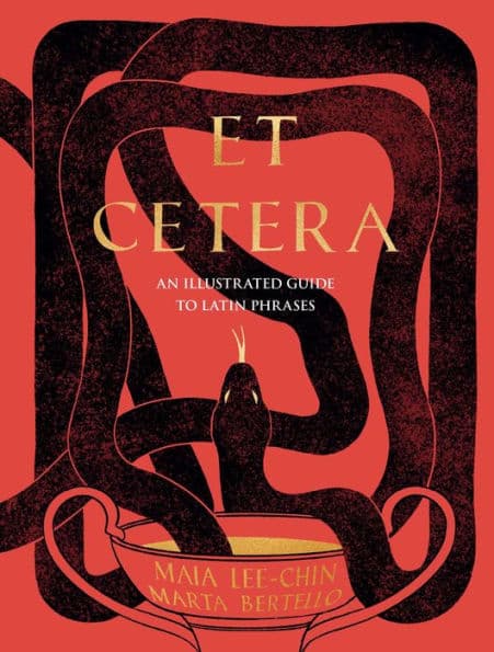 Et Cetera: An Illustrated Guide to Latin Phrases by Maia Lee-Chin