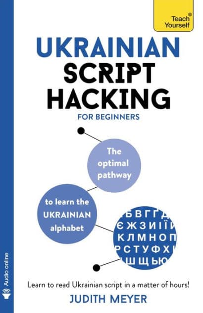 Ukrainian Script Hacking: The optimal pathway to learn the Ukrainian alphabet by Judith Meyer
