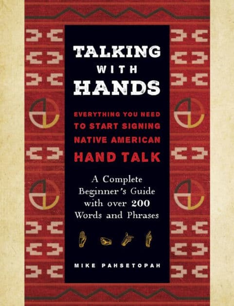Talking with Hands: Everything You Need to Start Signing Native American Hand Talk - A Complete Beginner's Guide with over 200 Words and Phrases by Mike Pahsetopah