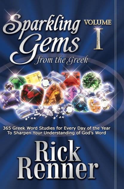 Sparkling Gems From the Greek Volume 1: 365 Greek Word Studies for Every Day of the Year To Sharpen Your Understanding of God's Word by Rick Renner