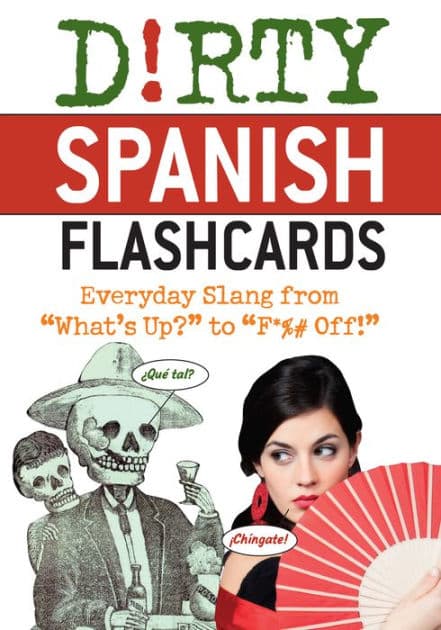 Dirty Spanish Flash Cards: Everyday Slang From "What's Up?" to "F*%# Off!" by Editors of Ulysses Press