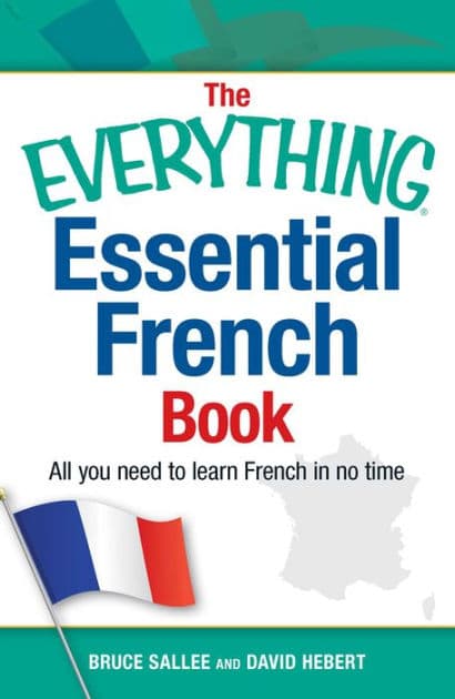 The Everything Essential French Book: All You Need to Learn French in No Time by Bruce Sallee