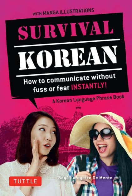 Survival Korean: How to Communicate without Fuss or Fear Instantly! (A Korean Language Phrasebook) by Boye Lafayette De Mente