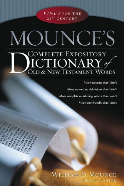 Mounce's Complete Expository Dictionary of Old and New Testament Words by William D. Mounce