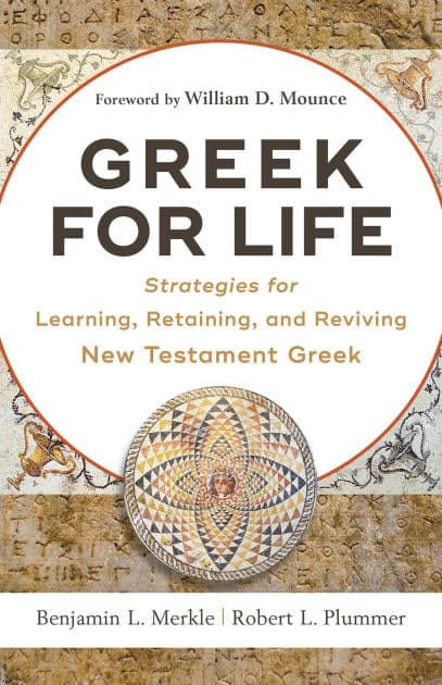 Greek for Life: Strategies for Learning, Retaining, and Reviving New Testament Greek by Benjamin L. Merkle
