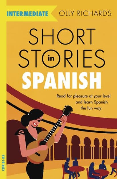 Short Stories in Spanish for Intermediate Learners: Read for pleasure at your level, expand your vocabulary and learn Spanish the fun way! by Olly Richards