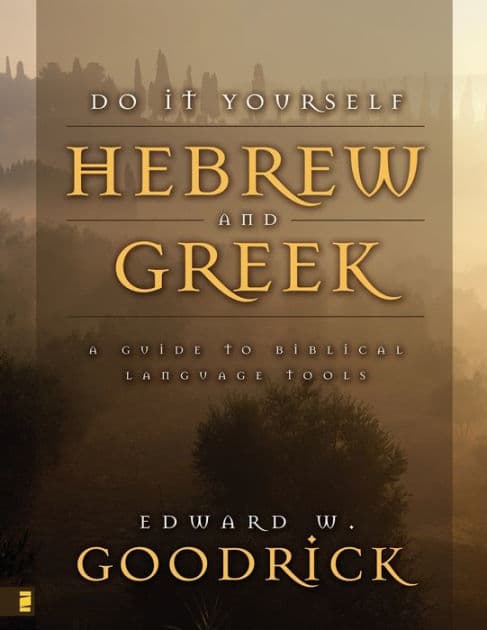Do It Yourself Hebrew and Greek: A Guide to Biblical Language Tools by Edward W. Goodrick