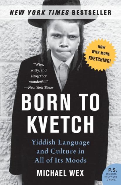 Born to Kvetch: Yiddish Language and Culture in All Its Moods by Michael Wex
