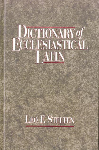 Dictionary of Ecclesiastical Latin by Leo F. Stelten