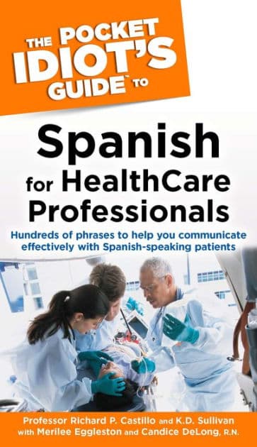 The Pocket Idiot's Guide to Spanish For Health Care Professionals by K.D. Sullivan