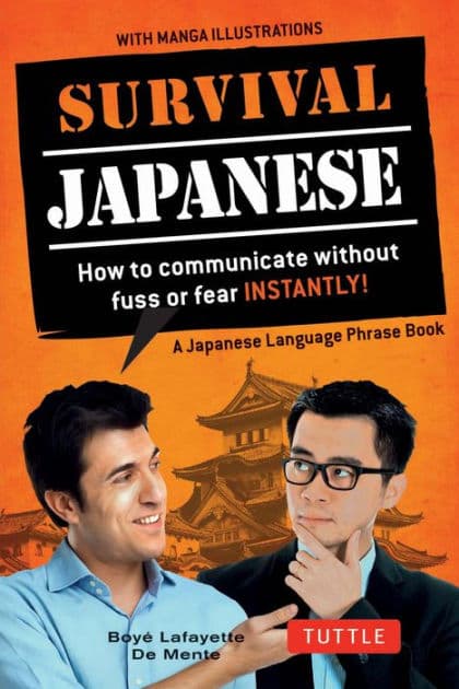 Survival Japanese: How to Communicate without Fuss or Fear Instantly! (Japanese Phrasebook) by Boye Lafayette De Mente