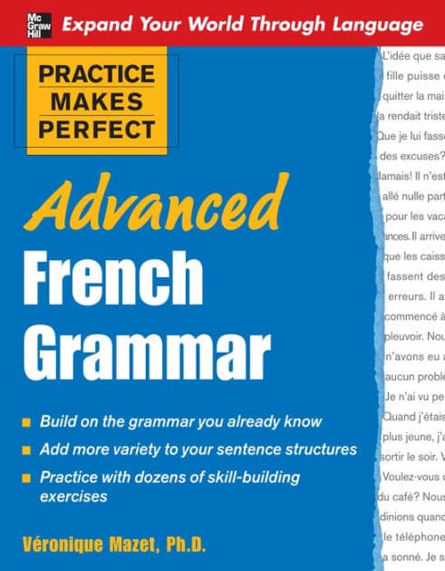 Practice Makes Perfect: Advanced French Grammar: All You Need to Know For Better Communication by Véronique Mazet