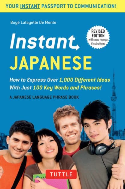 Instant Japanese: How to Express Over 1,000 Different Ideas with Just 100 Key Words and Phrases! (Japanese Phrasebook) by Boye Lafayette De Mente