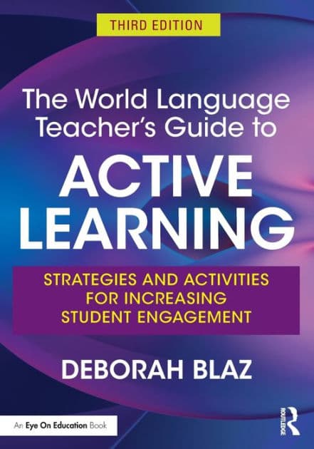 The World Language Teacher's Guide to Active Learning: Strategies and Activities for Increasing Student Engagement by Deborah Blaz