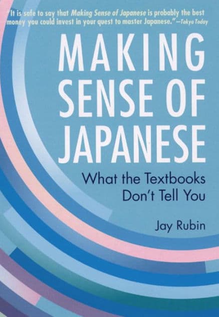 Making Sense of Japanese: What the Textbooks Don't Tell You by Jay Rubin