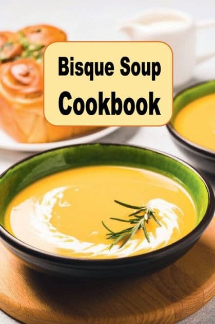 Bisque Soup Cookbook by Katy Lyons