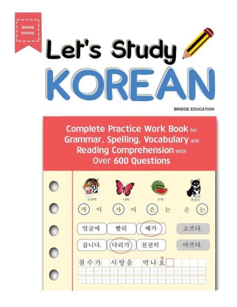 Let's Study Korean: Complete Practice Work Book for Grammar, Spelling, Vocabulary and Reading Comprehension With Over 600 Questions by Bridge Education