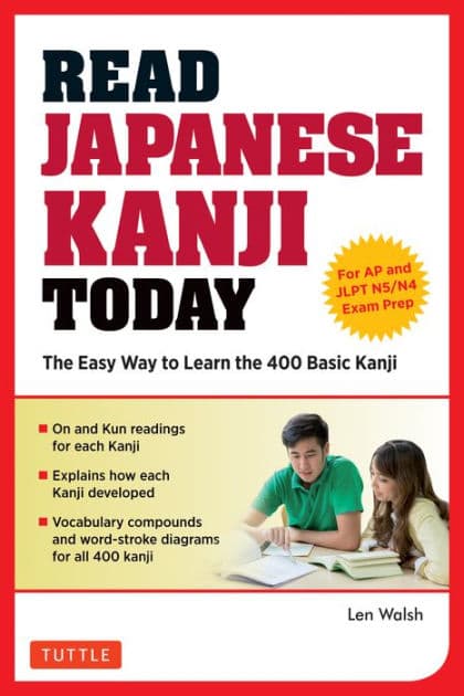 Read Japanese Kanji Today: The Easy Way to Learn the 400 Basic Kanji [JLPT Levels N5 + N4 and AP Japanese Language & Culture Exam] by Len Walsh