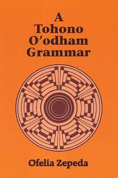 A Tohono O'odham Grammar by Ofelia Zepeda