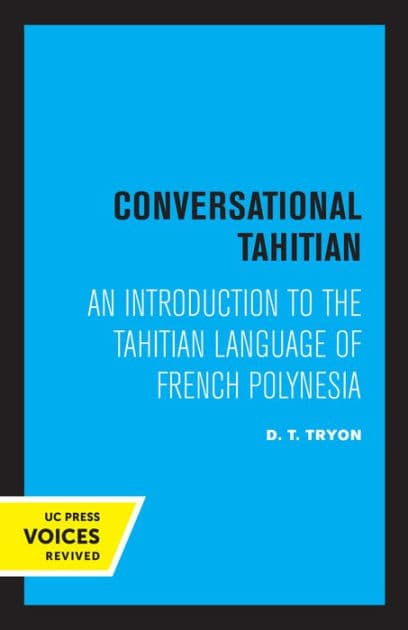 Conversational Tahitian: An Introduction to the Tahitian Language of French Polynesia by D. T. Tryon