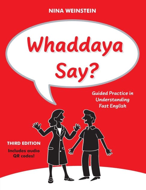 Whaddaya Say?: Guided Practice in Understanding Fast English by Nina Weinstein MA