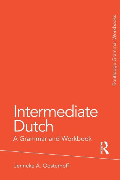 Intermediate Dutch: A Grammar and Workbook by Jenneke A. Oosterhoff