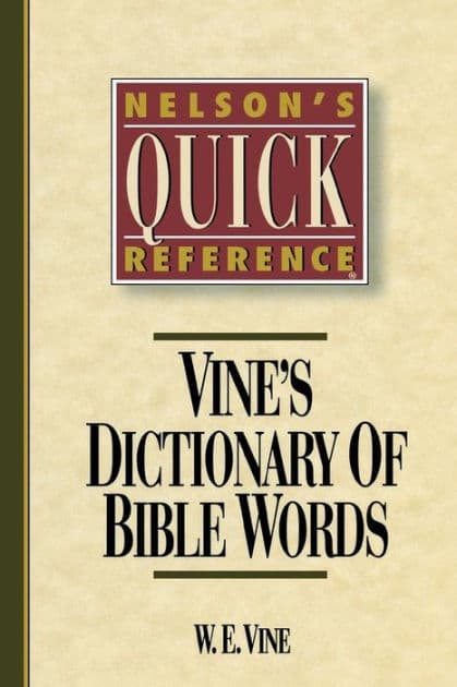 Nelson's Quick Reference Vine's Dictionary of Bible Words: Nelson's Quick Reference Series by W. E. Vine