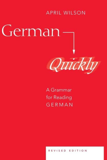 German Quickly: A Grammar for Reading German by April Wilson