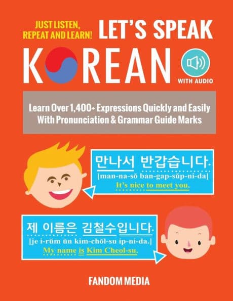 Let's Speak Korean (with Audio): Learn Over 1,400+ Expressions Quickly and Easily With Pronunciation & Grammar Guide Marks - Just Listen, Repeat, and Learn! by Fandom Media