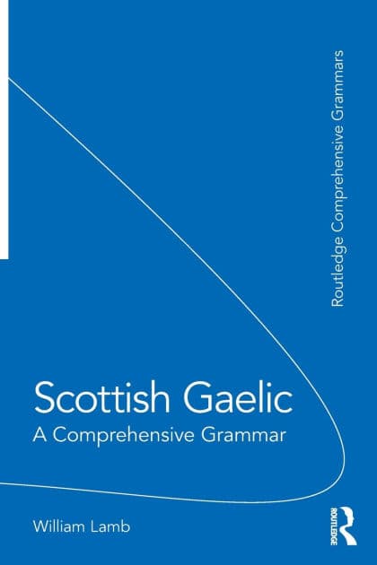 Scottish Gaelic: A Comprehensive Grammar by William Lamb