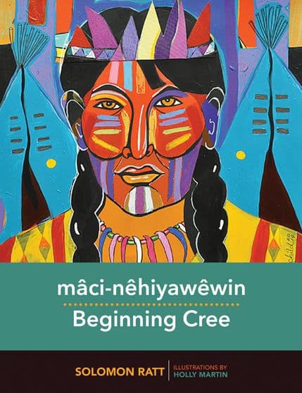 mâci-nêhiyawêwin / Beginning Cree by Solomon Ratt