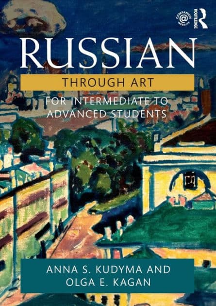 Russian Through Art: For Intermediate to Advanced Students by Anna S. Kudyma
